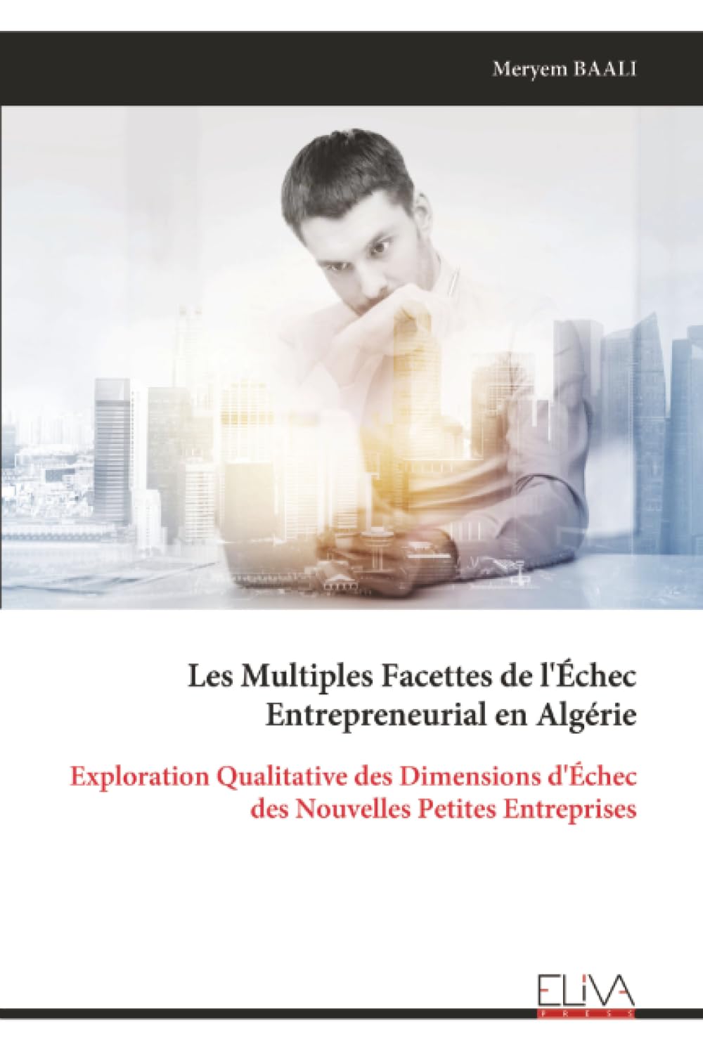 Les Multiples Facettes de l'Échec Entrepreneurial en Algérie: Exploration Qualitative des Dimensions d'Échec des Nouvelles Petites Entreprises
