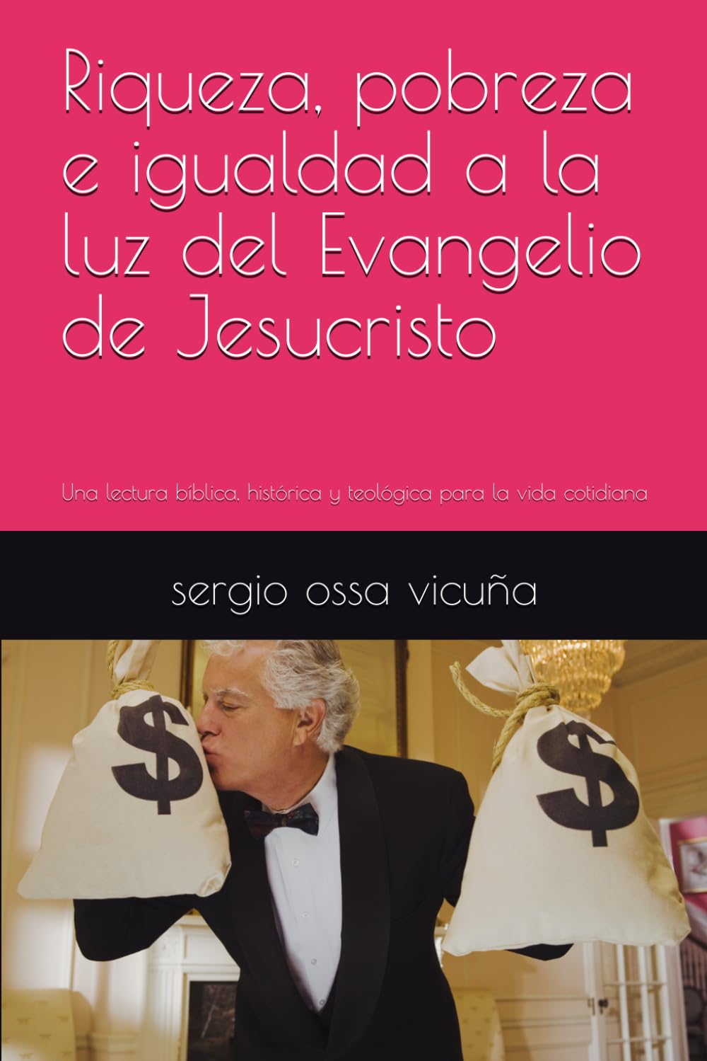 Riqueza, pobreza e igualdad a la luz del Evangelio de Jesucristo: Una lectura bíblica, histórica y teológica para la vida cotidiana