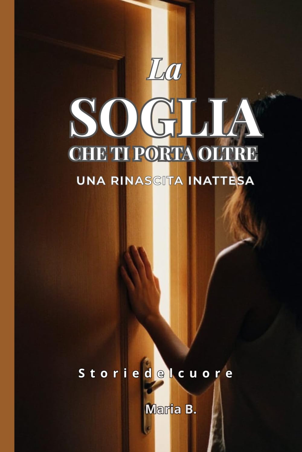 La soglia che ti porta oltre: Una rinascita inattesa (Storie del cuore)