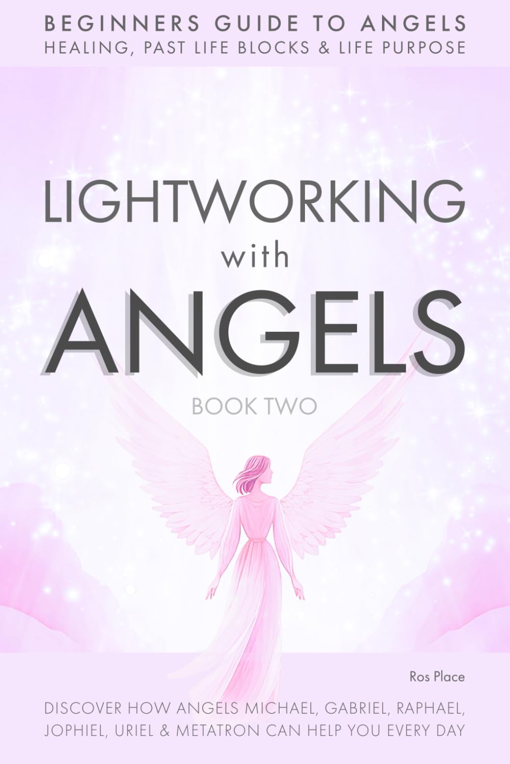 Lightworking with Angels Book 2: Archangel Beginners Book with Archangels Michael, Gabriel, Raphael, Metatron, Jophiel, Uriel and Your Guardian Angel