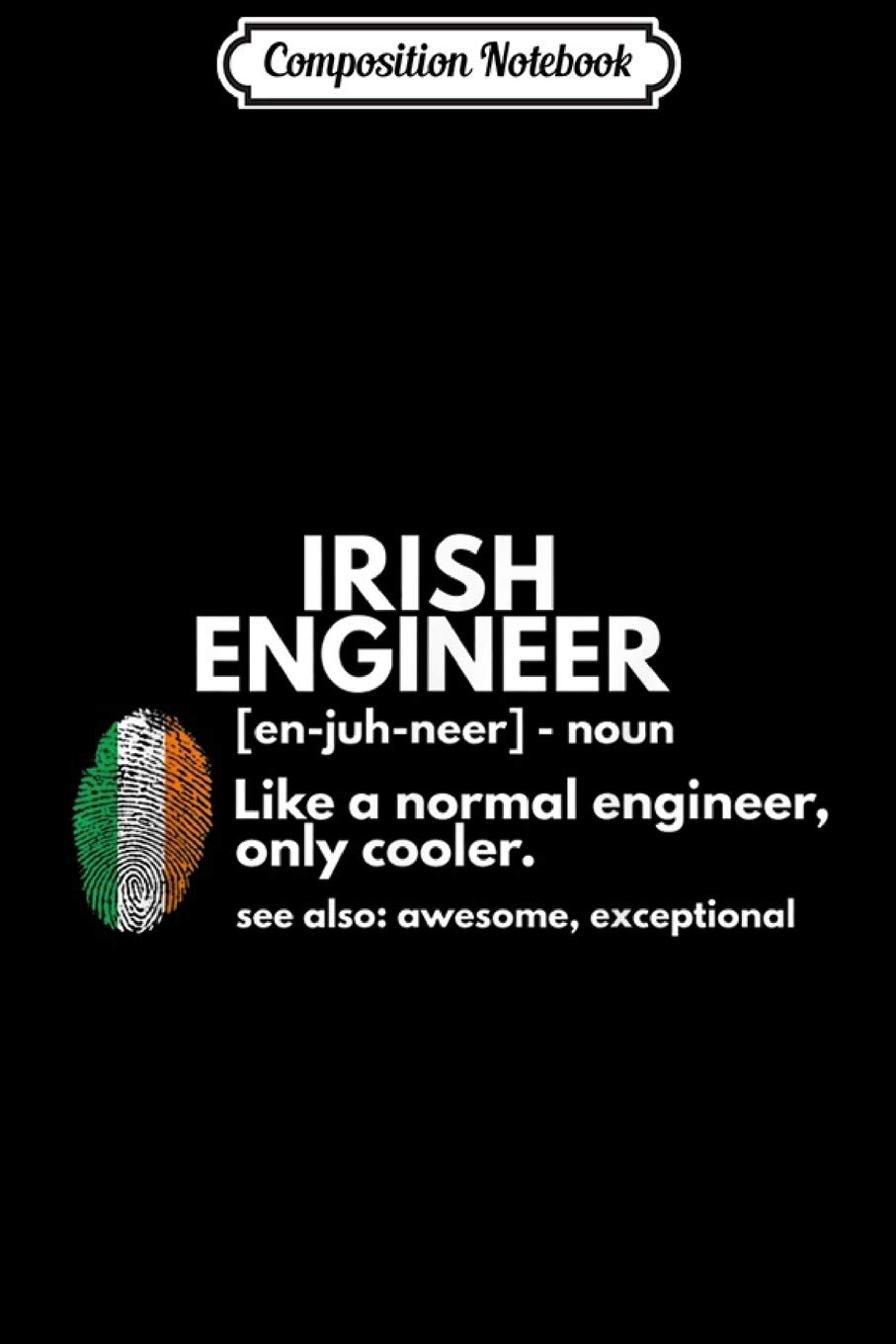 Composition Notebook: Irish Engineer Definition Funny Ireland Engineering Gift Journal/Notebook Blank Lined Ruled 6x9 100 Pages