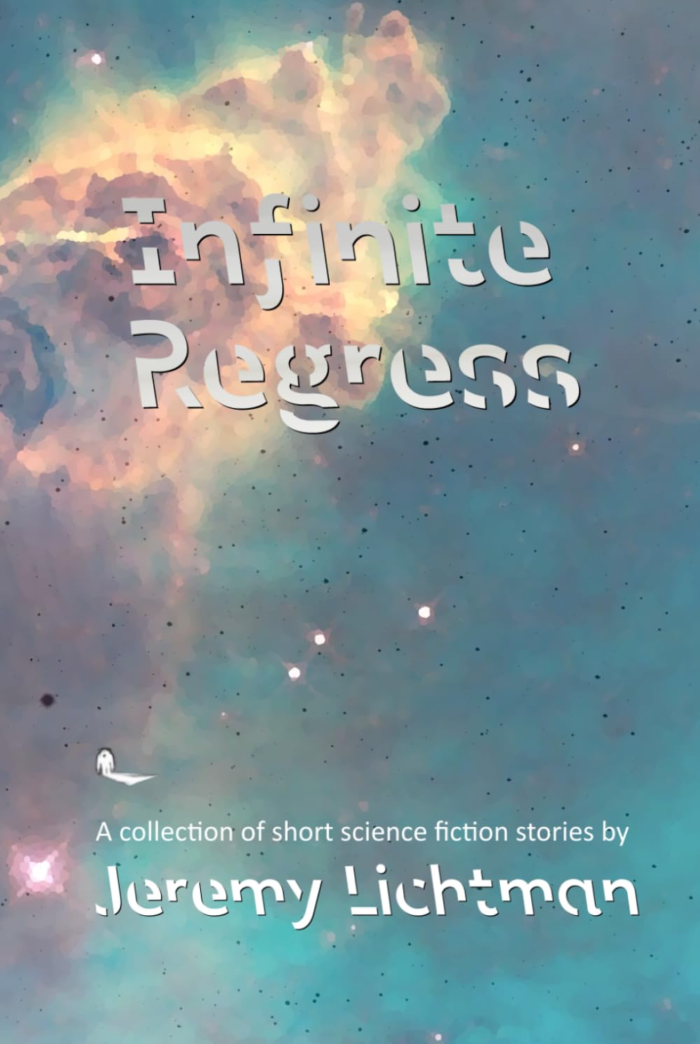 Infinite Regress: A Collection of Short Science Fiction Stories