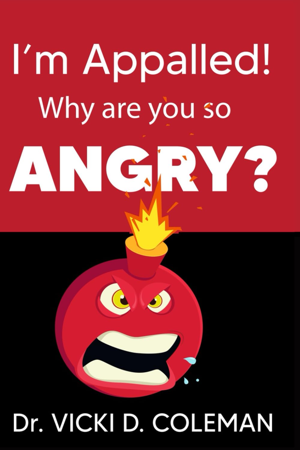 I'm Apalled! Why Are You So Angry?: An Anger Management Workbook for Adults