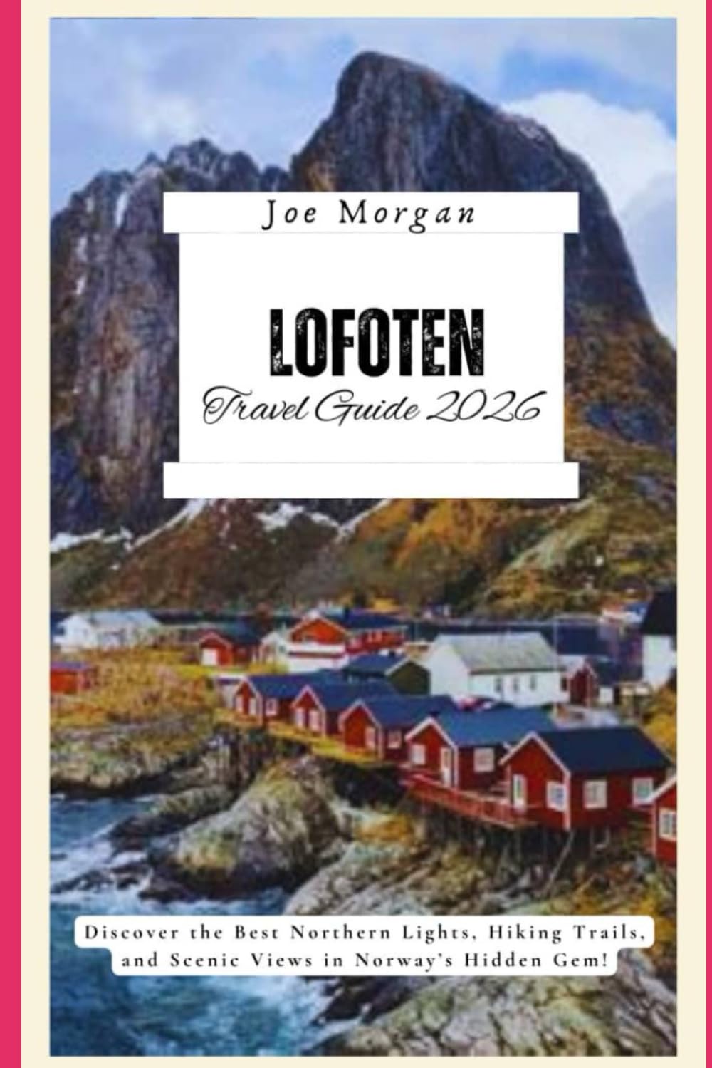 Lofoten Islands Travel Guide 2026: Discover the Best Northern Lights, Hiking Trails, and Scenic Views in Norway’s Hidden Gem!