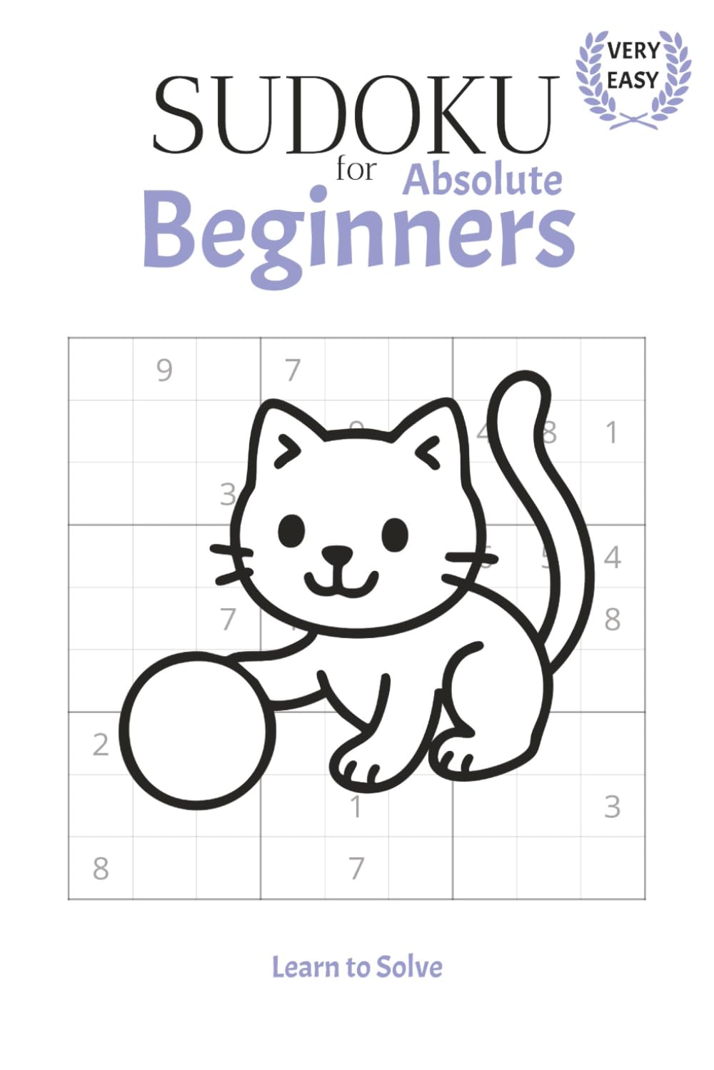 Sudoku Puzzle Book for Absolute Beginners: Learn to Solve | Help Calm the Mind, Relieve Stress & Anxiety | 6x9 inches, 110 pages | 50+ Puzzles | Solutions Included