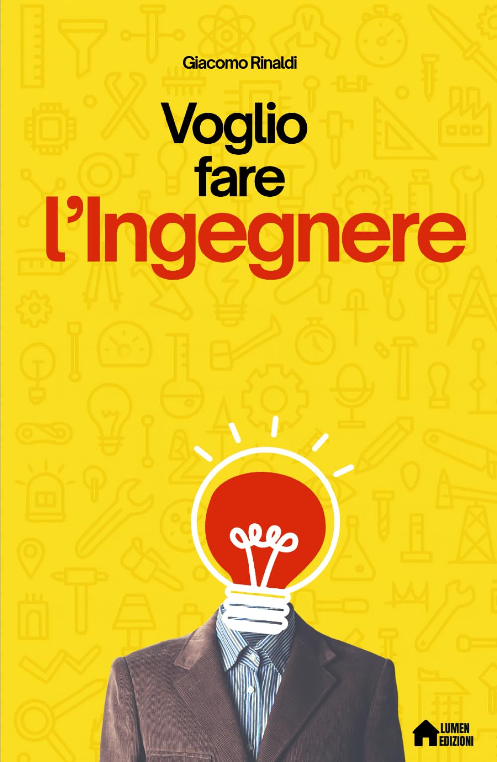 Voglio fare l'Ingegnere: Dubbi, sogni e verità sul mestiere dell’ingegnere