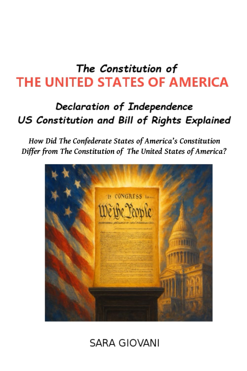 The Constitution of The United States of America : Declaration Of Independence US Constitution and Bill of Rights Explained: How did the Confederate ... Constitution of the United States of America?