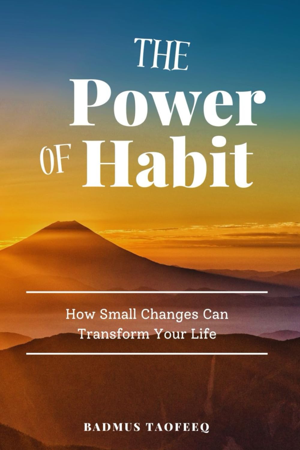 THE POWER OF HABIT: How Small Changes Can Transform Your Life