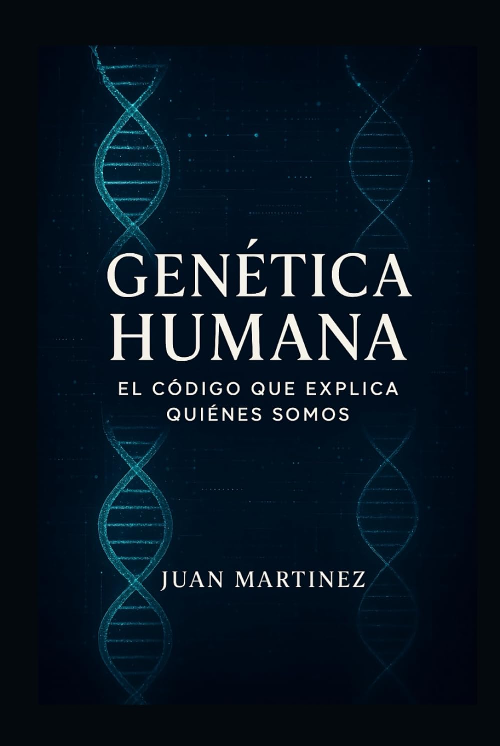 Genética Humana: El Código que Explica Quiénes Somos: Cómo el ADN influye en la salud, la personalidad y el futuro de la especie humana