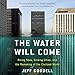 The Water Will Come: Rising Seas, Sinking Cities, and the Remaking of the Civilized World