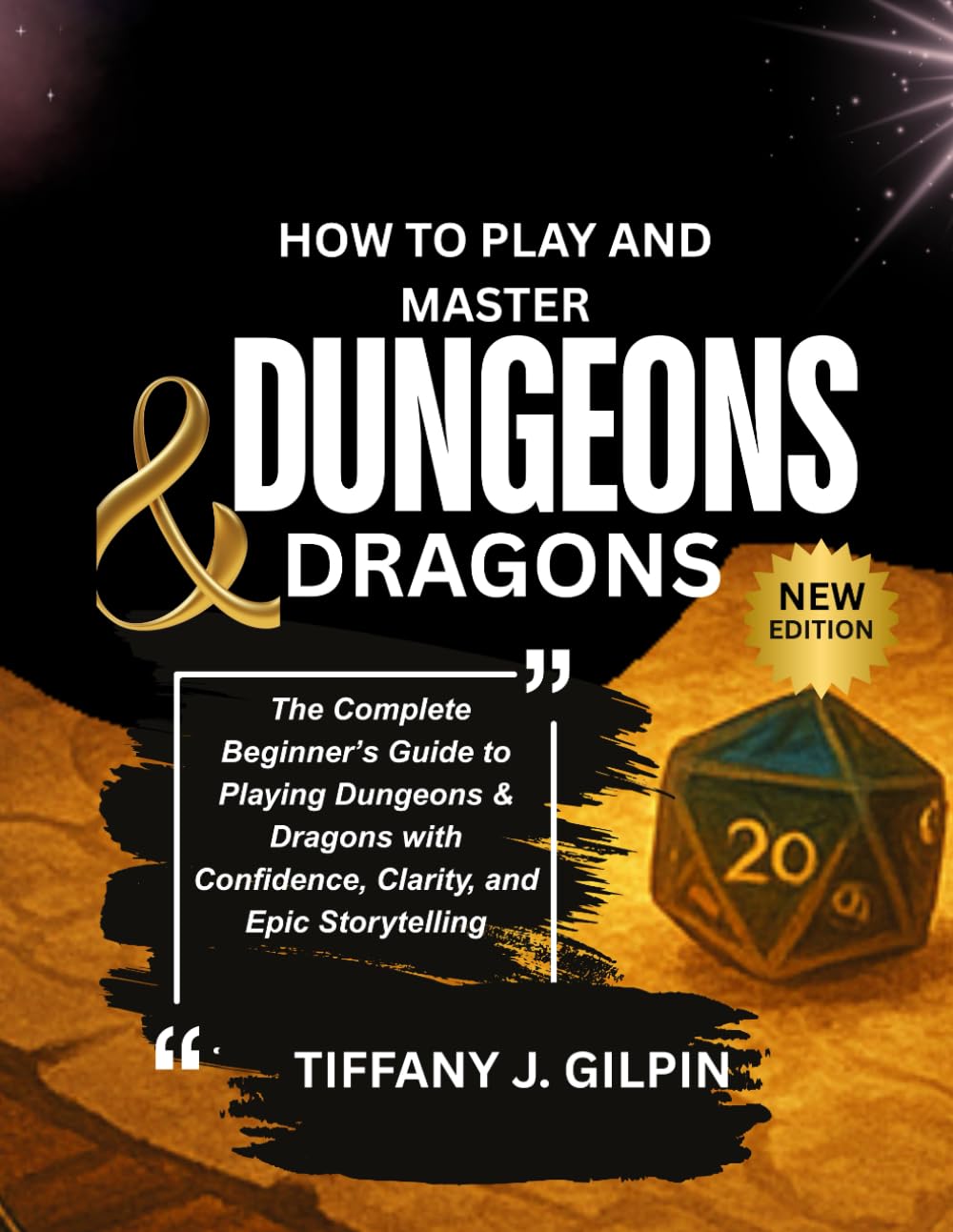 HOW TO PLAY AND MASTER DUNGEONS & DRAGONS: The Complete Beginner’s Guide to Playing Dungeons & Dragons with Confidence, Clarity, and Epic Storytelling