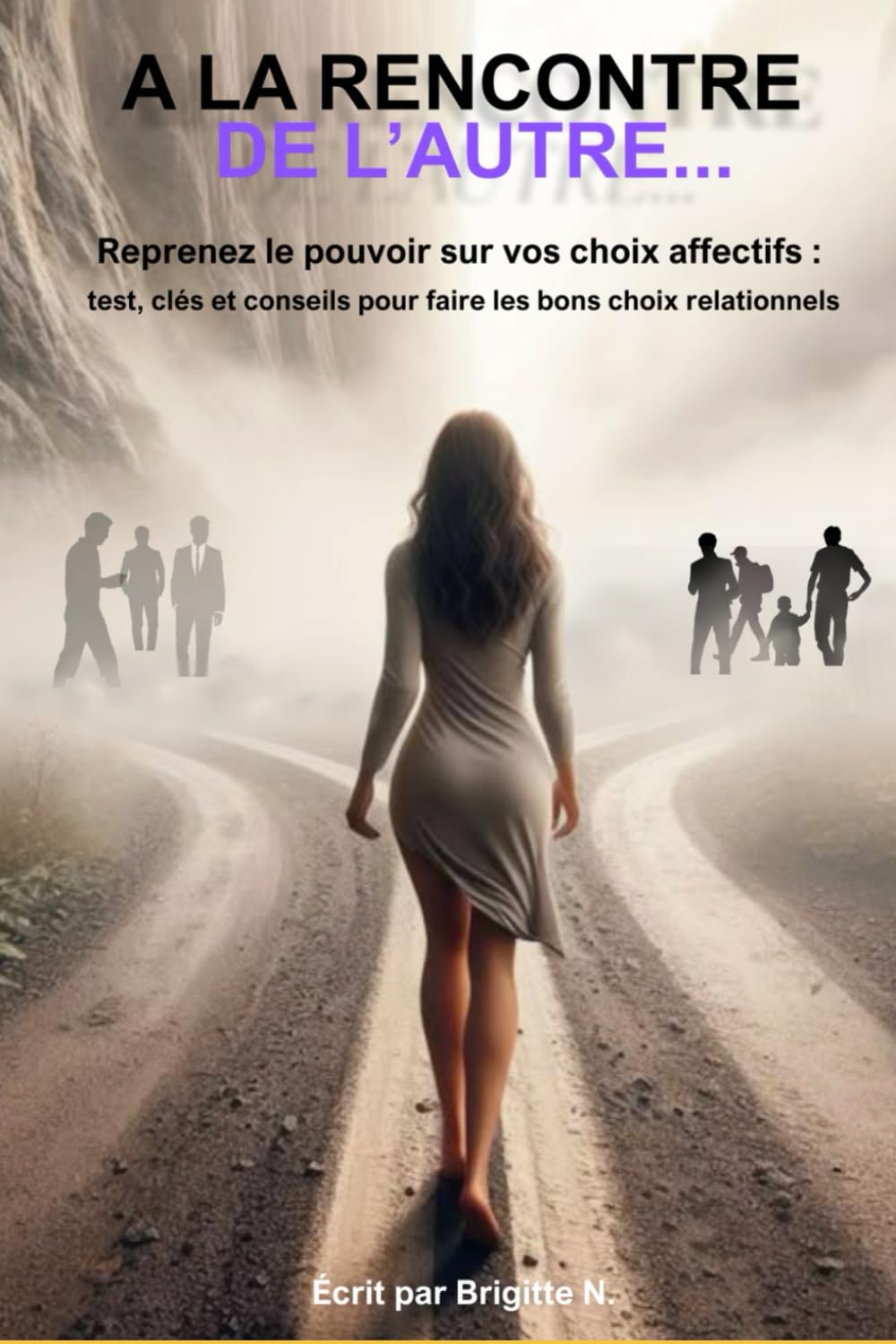 A la rencontre de l'autre: Reprenez le pouvoir sur vos choix affectifs