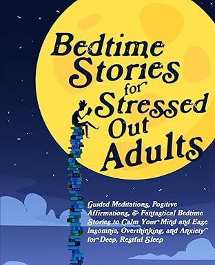 Bedtime Stories for Stressed Out Adults