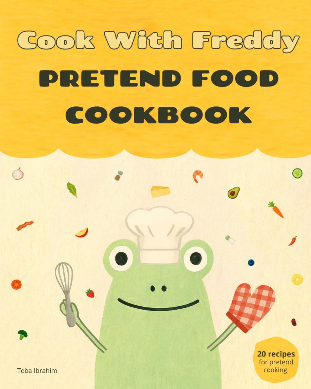 Cook With Freddy Pretend Food Cookbook: 20 Recipes For Pretend Cooking (Fun With Freddy)