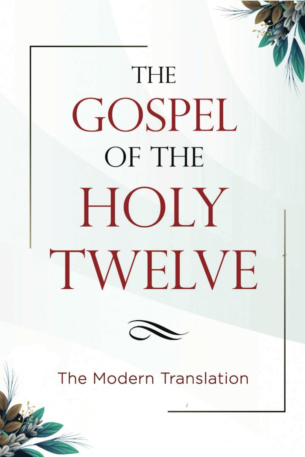 The Gospel of the Holy Twelve: The Modern Translation