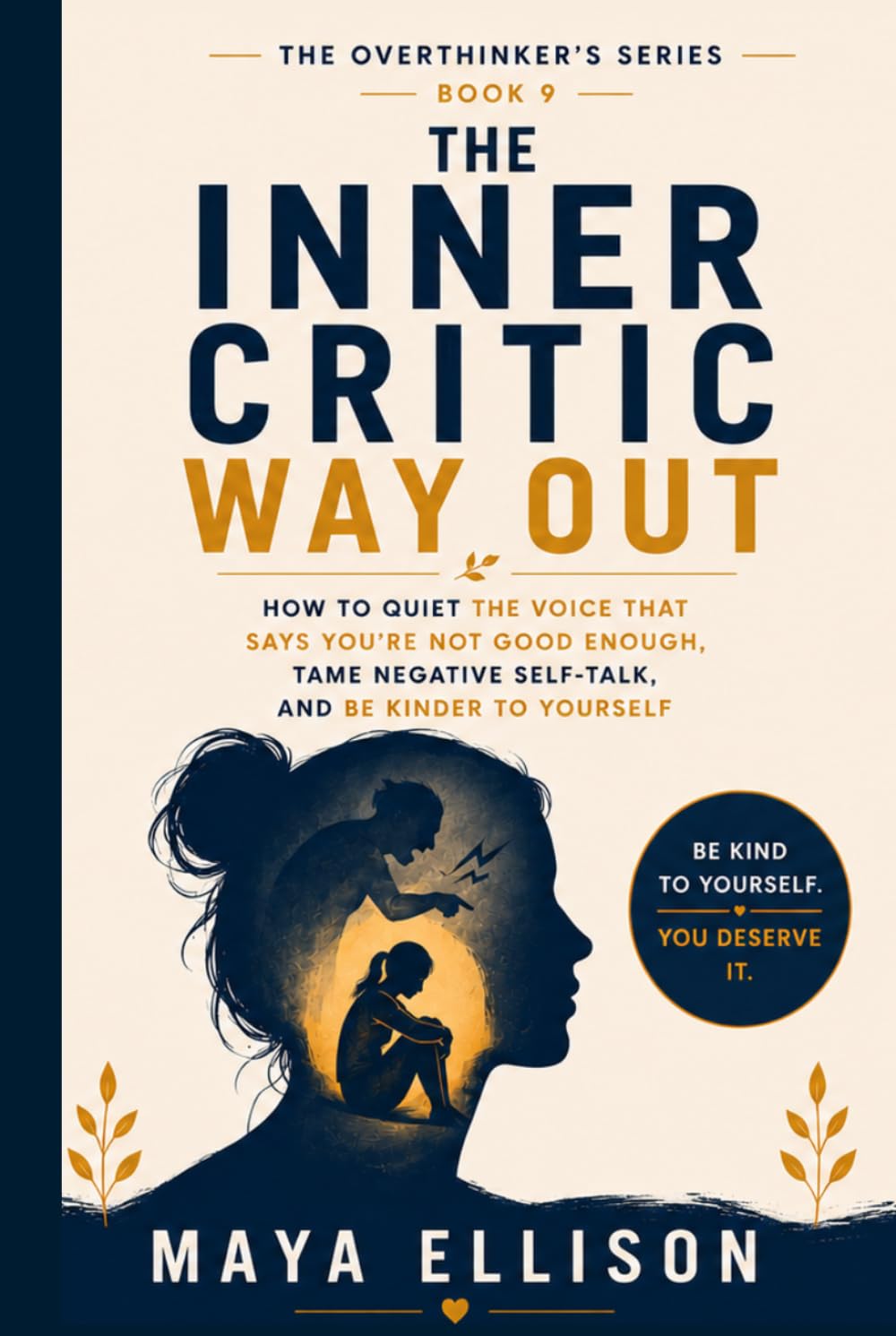 The Inner Critic Way Out: How to Quiet the Voice That Says You’re Not Good Enough, Tame Negative Self-Talk, and Be Kinder to Yourself (The Overthinker’s Series)