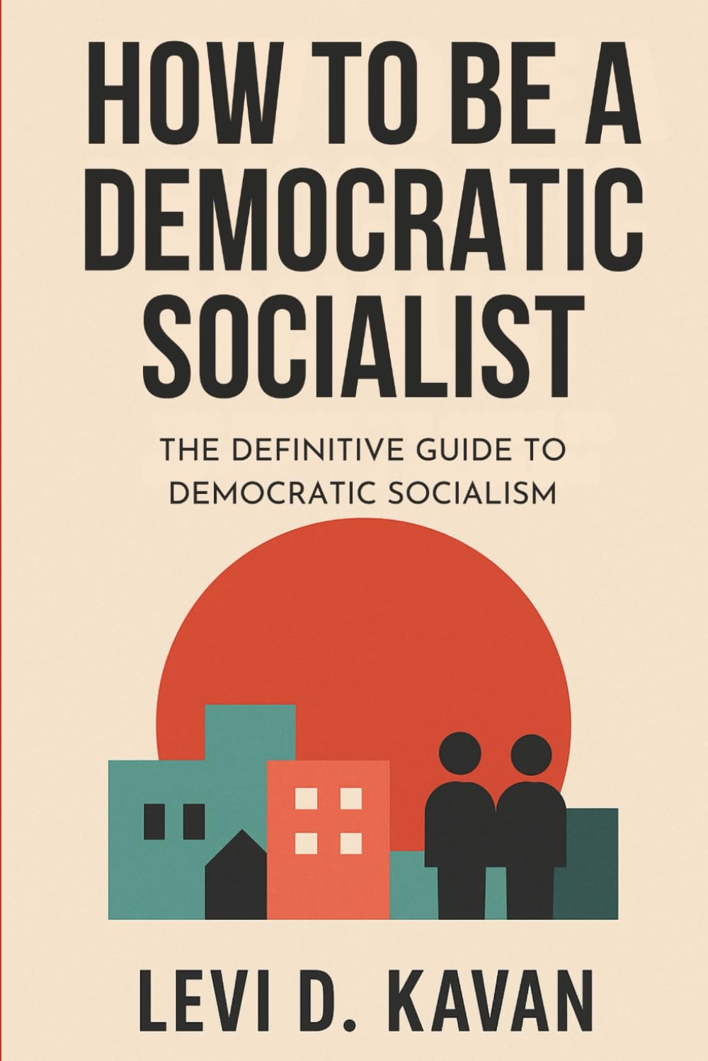 How To Be a Democratic Socialist: The Definitive Guide To Democratic Socialism (Power and Politics, Explained)