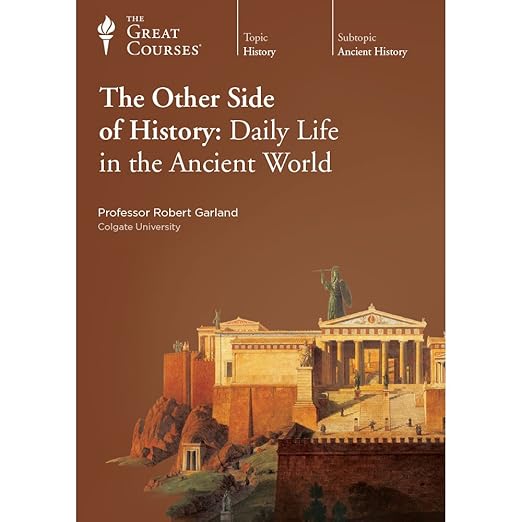 The Other Side of History: Daily Life in the Ancient World