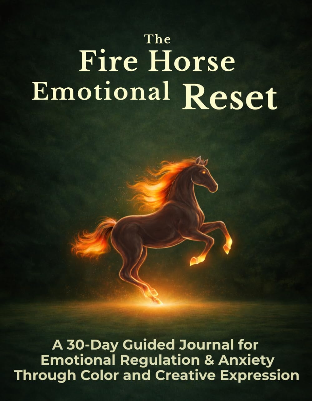 The Fire Horse Emotional Reset: A 30-Day Guided Journal for Emotional Regulation & Anxiety Through Color and Creative Expression