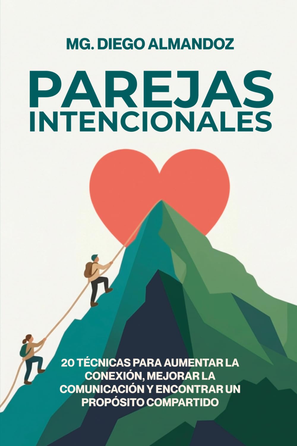 PAREJAS INTENCIONALES: Salva tu relación reconstruyendo la conexión emocional, mejorando la comunicación y encontrando un proposito paso a paso