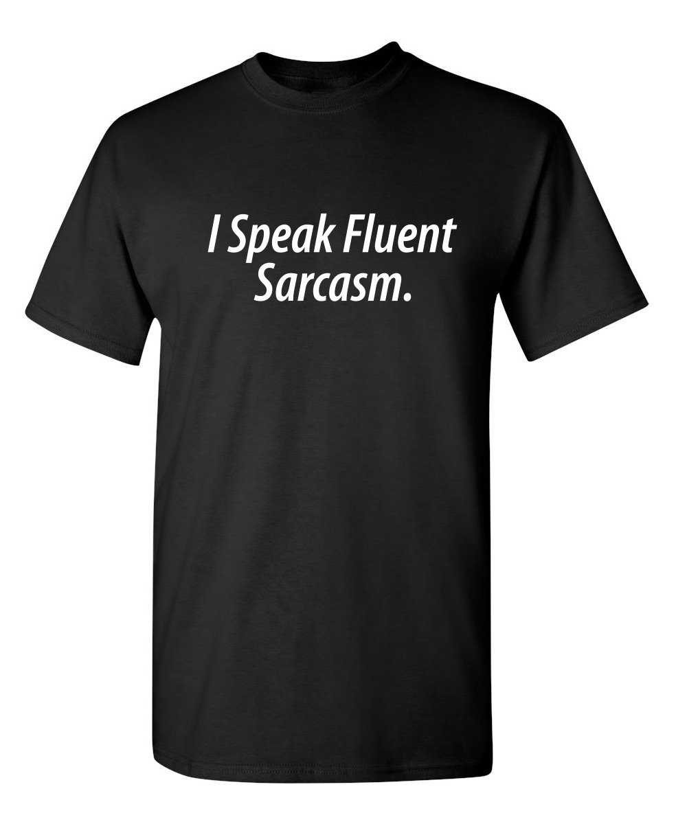 Feelin Good TeesI Speak Fluent Sarcasm Adult Humor Graphic Novelty Sarcastic Funny T Shirt