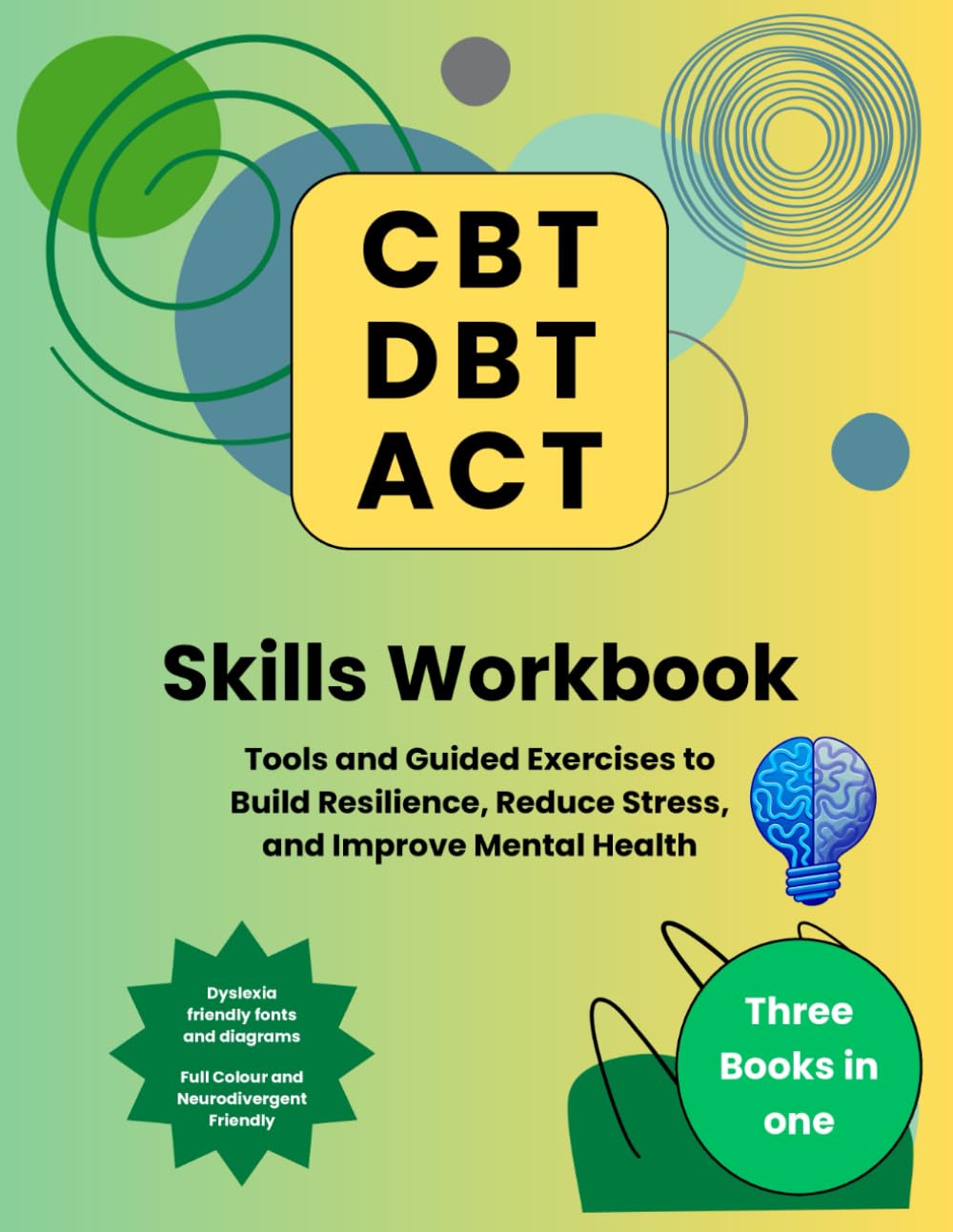 CBT DBT ACT Skills Workbook: Tools and Guided Exercises to Build Resilience, Reduce Stress, and Improve Mental Health