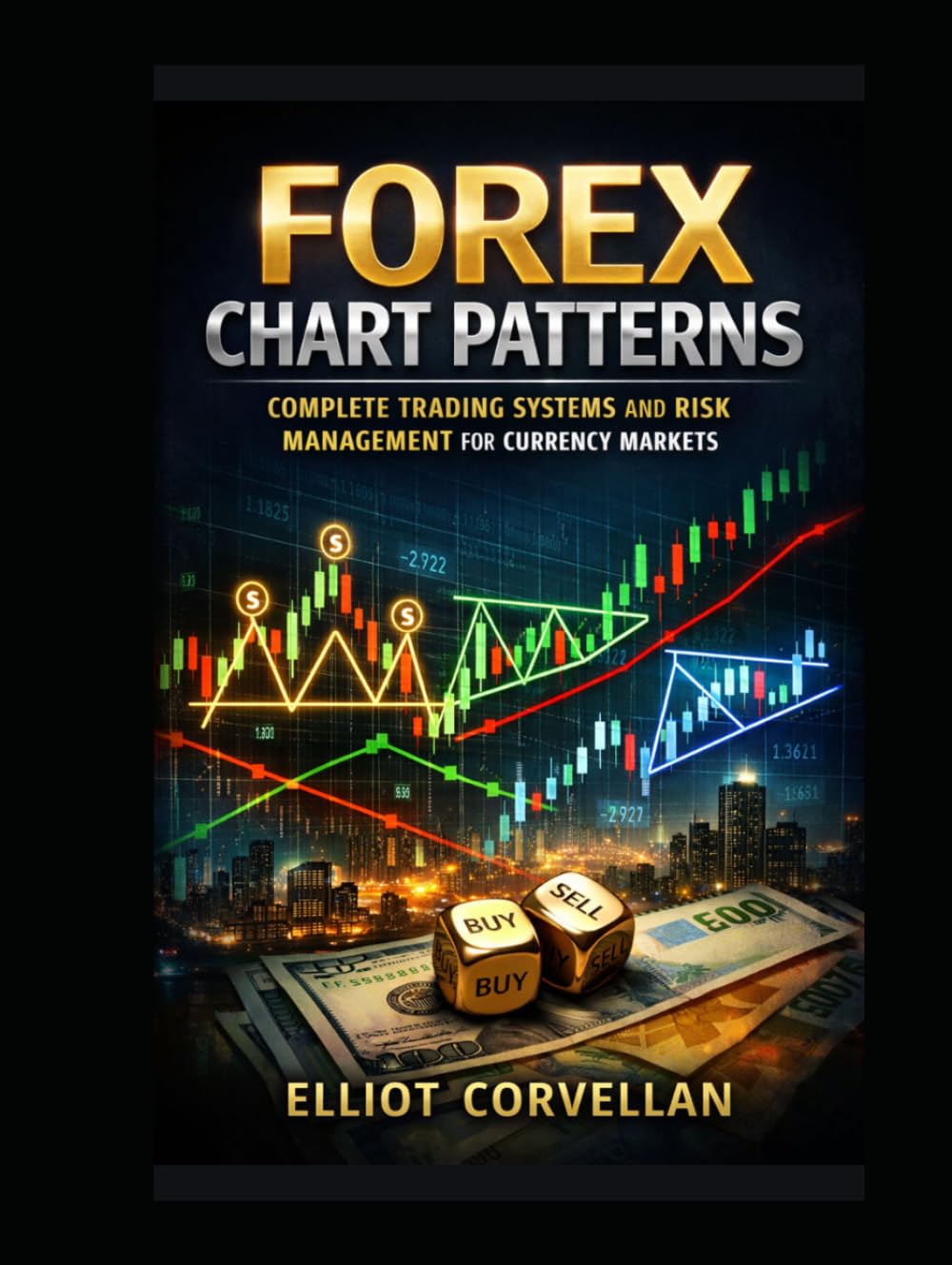 Forex Chart Patterns: Complete Trading Systems and Risk Management for Currency Markets