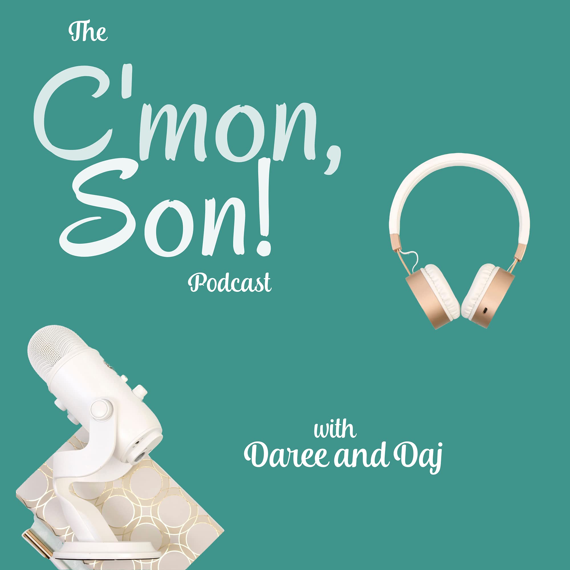 The C’mon Son Podcast with Daree & Daj