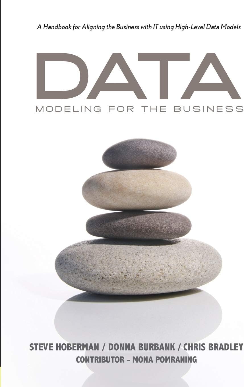 Data Modeling for the Business: A Handbook for Aligning the Business with IT Using High-Level Data Models