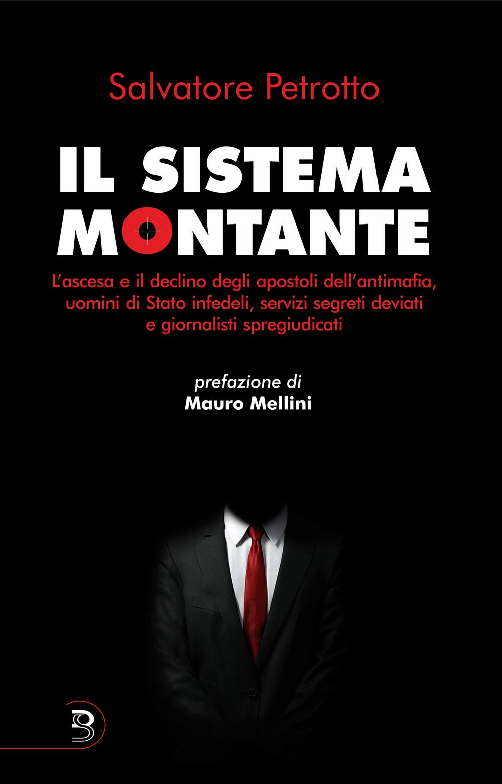 Il Sistema Montante. L'ascesa E Il Declino Degli Apostoli Dell'antimafia, Uomini Di Stato Infedeli, Servizi Segreti Deviati E Giornalisti Spregiudicati - 4