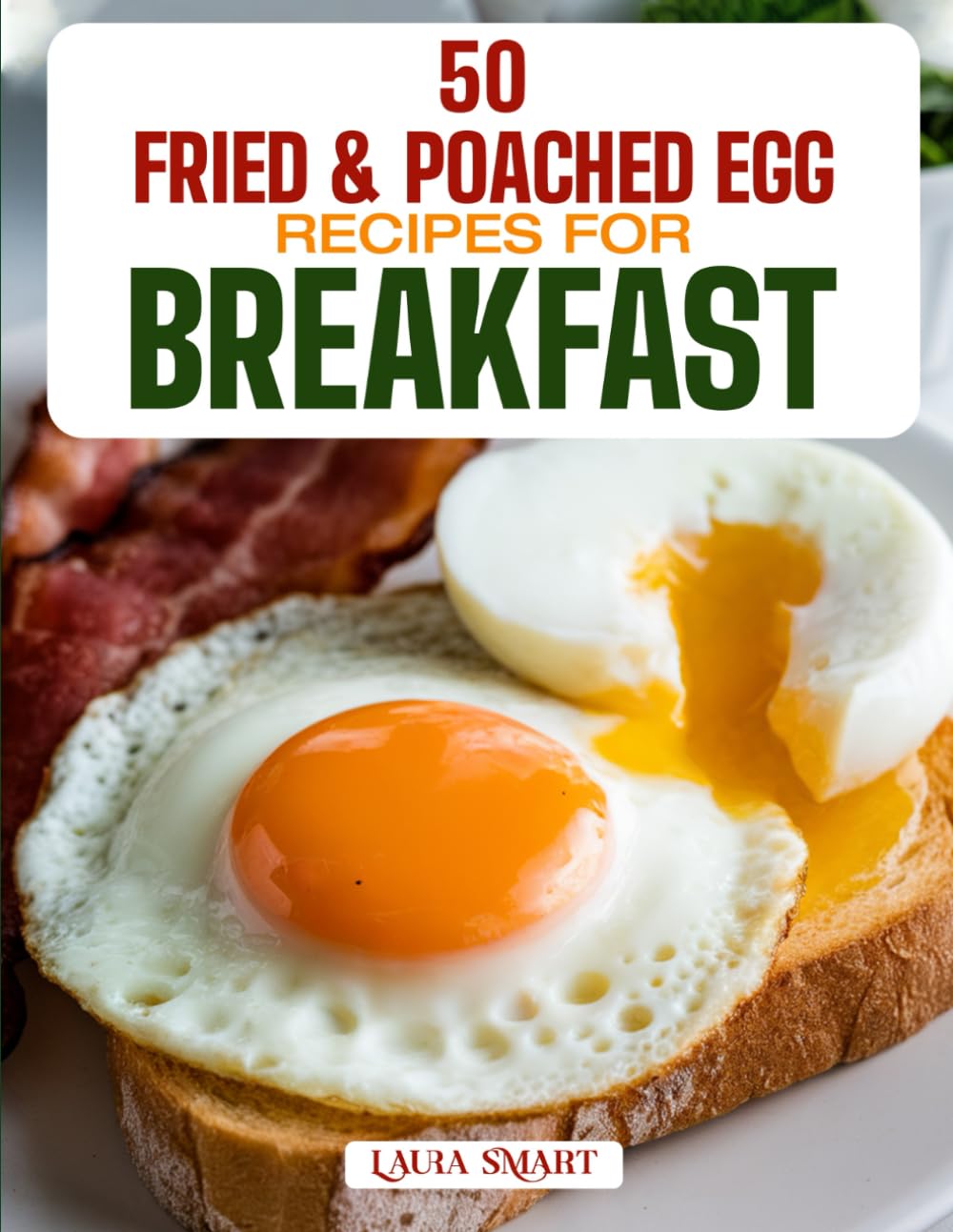 50 FRIED & POACHED EGG RECIPES FOR BREAKFAST: Master Classic, Crispy, and Runny-Yolk Creations with Savory Pairings, Healthy Twists, and ... COLLECTION | COOKBOOK FOR EVERYONE)