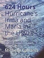 624 Hours: My Daily Journal during the Worst Hurricane's in Atlantic History! (Hurricane Irma and Maria) 1973433303 Book Cover