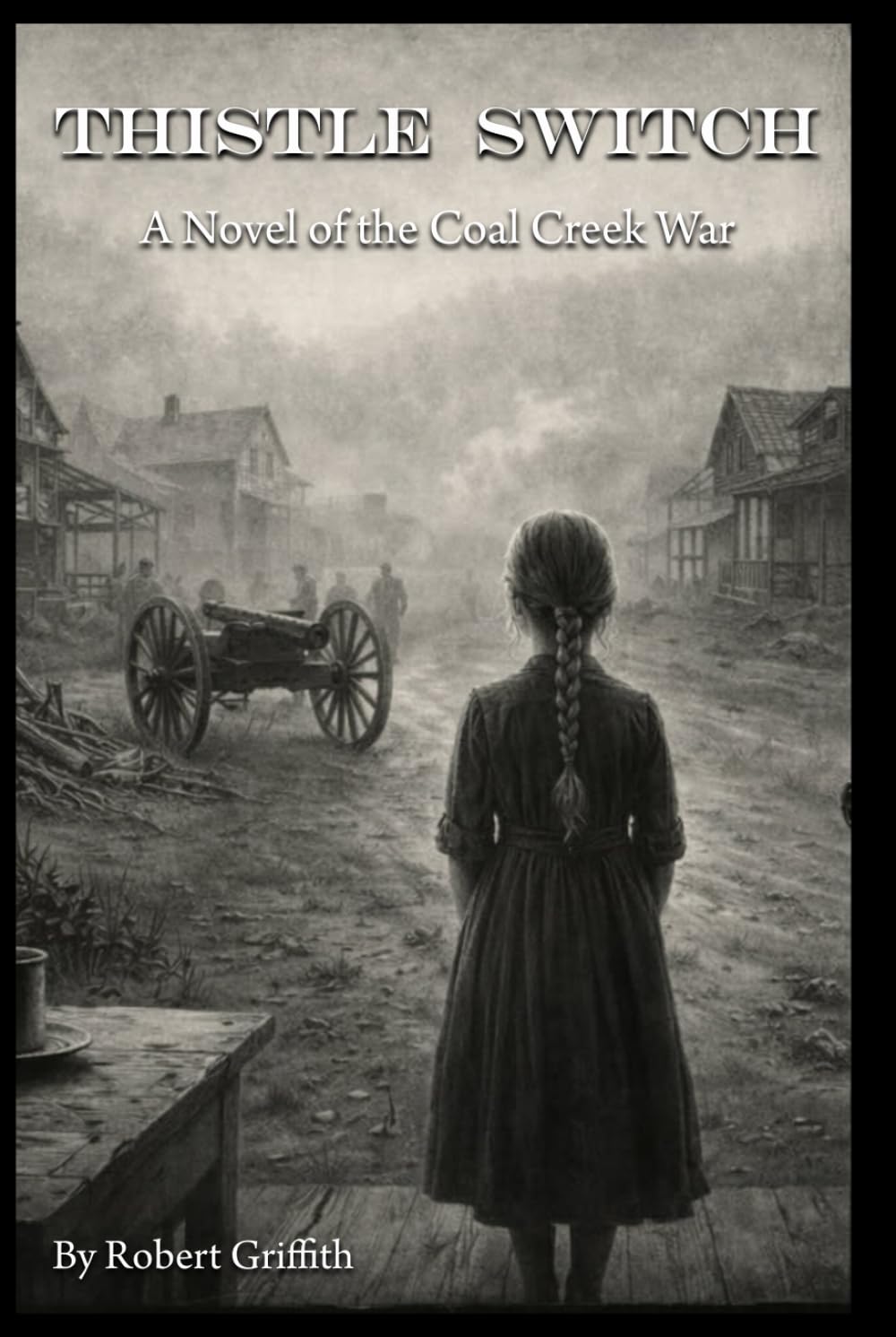Thistle Switch: A Novel of the Coal Creek War: Companion to Letters from the Dark (The Coal Creek Valley Trilogy)