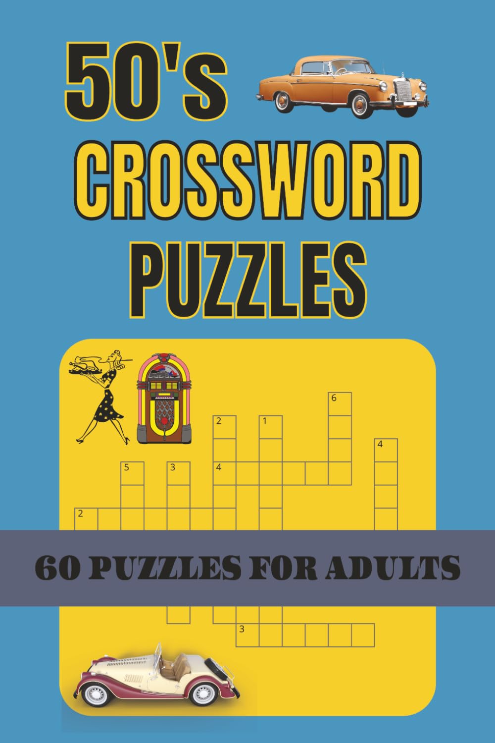 50s Crossword Puzzles: Crossword Puzzles with Easy to Read Print about the 1950s | 6x9 inches, 120 Pages | 60 Puzzles... Gift for Problem Solving, Relaxation and Holidays.