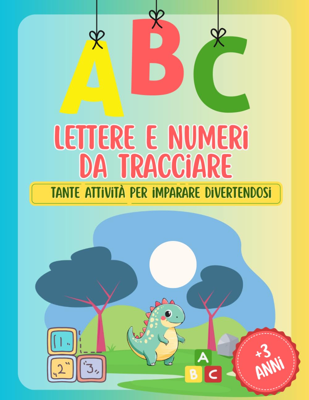 ABC LETTERE E NUMERI DA TRACCIARE: TANTE ATTIVITà PER IMPARARE DIVERTENDOSI