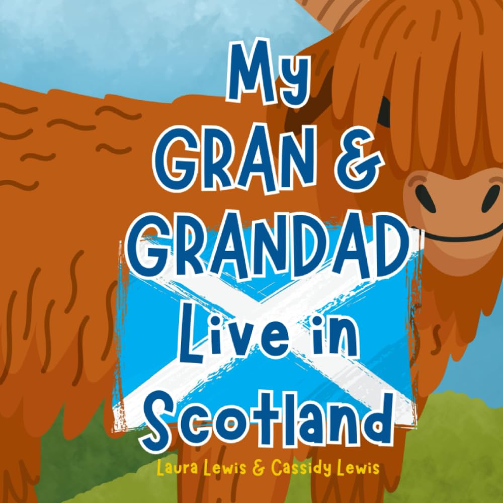 My Gran And Grandad Live In Scotland: A Fantastic Little About Scotland the Country Where Your Gran And Grandad Live Because Grandchildren Never ... Gran and Grandad Even When They’re Far Apart!