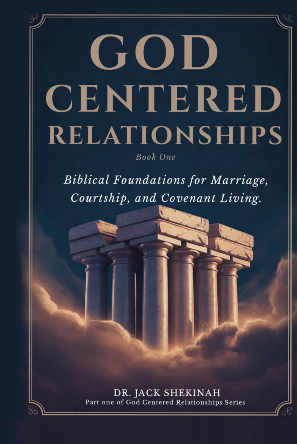 God Centered Relationships: Foundations for Marriage, Courtship, and Covenant Living