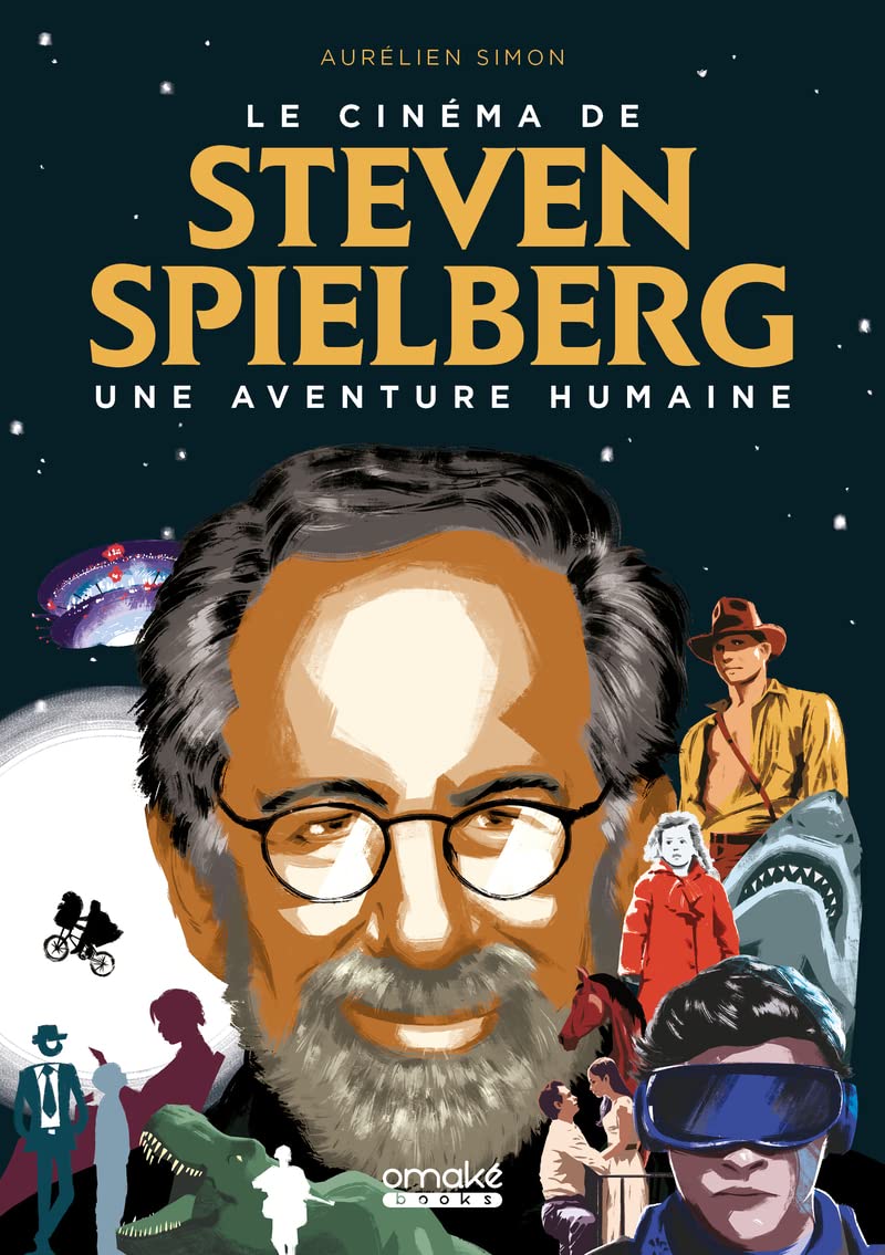 Le Cinéma de Steven Spielberg : Une aventure humai