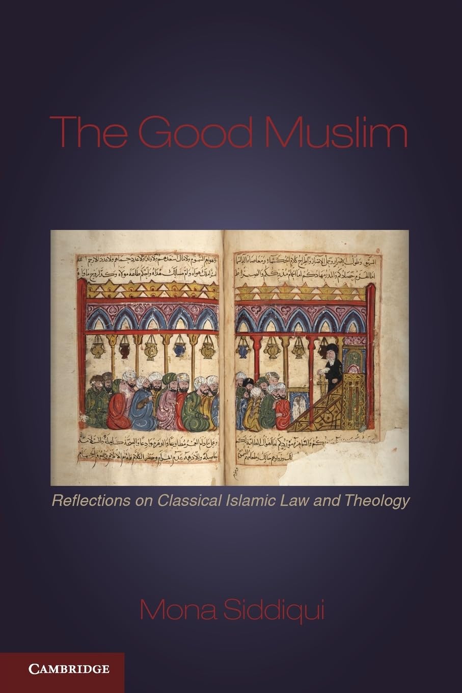 The Good Muslim: Reflections on Classical Islamic Law and Theology