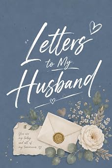 Letters to My Husband A Beautiful Keepsake Journal to Write Letters and Memories for Your Husband 100 Pages Elegant Floral Scrapbook Design, 6 x 9 ... for Anniversary, Wedding, or Valentines Day