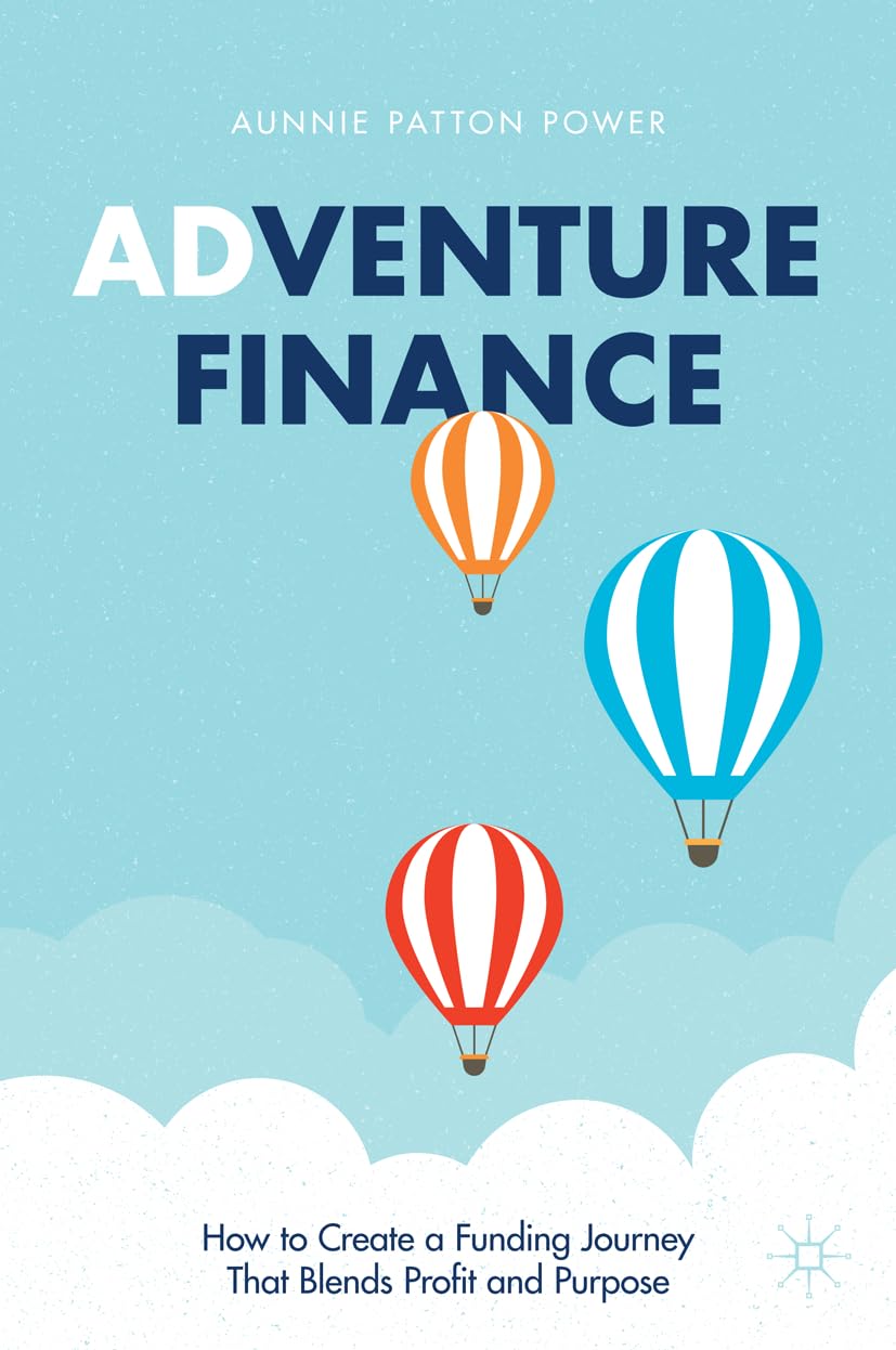 Adventure Finance: How to Create a Funding Journey That Blends Profit and Purpose