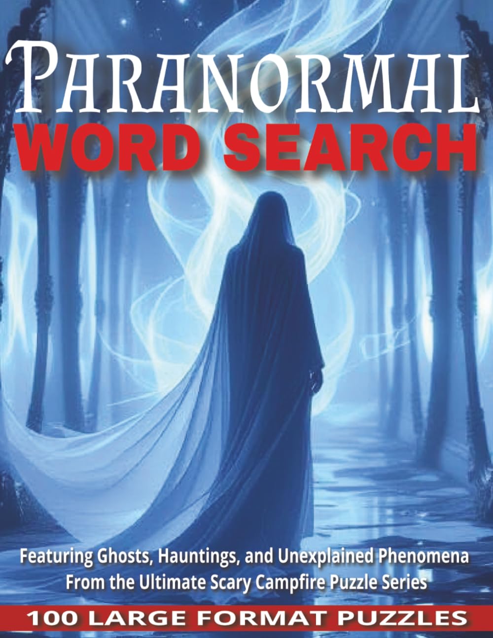 Paranormal Word Search: 100 Large-Format Puzzles Featuring Ghosts, Hauntings, and Unexplained Phenomena From the Ultimate Scary Campfire Puzzle Series