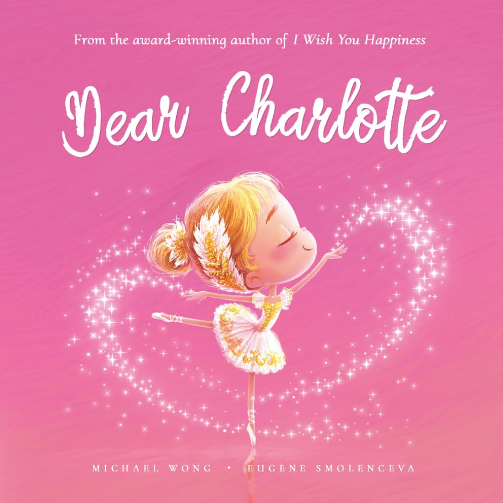 Dear Charlotte: A loving letter reminding every girl that she is strong, brave, kind, and deeply loved, just as she is. (The Unconditional Love for Charlotte Series)
