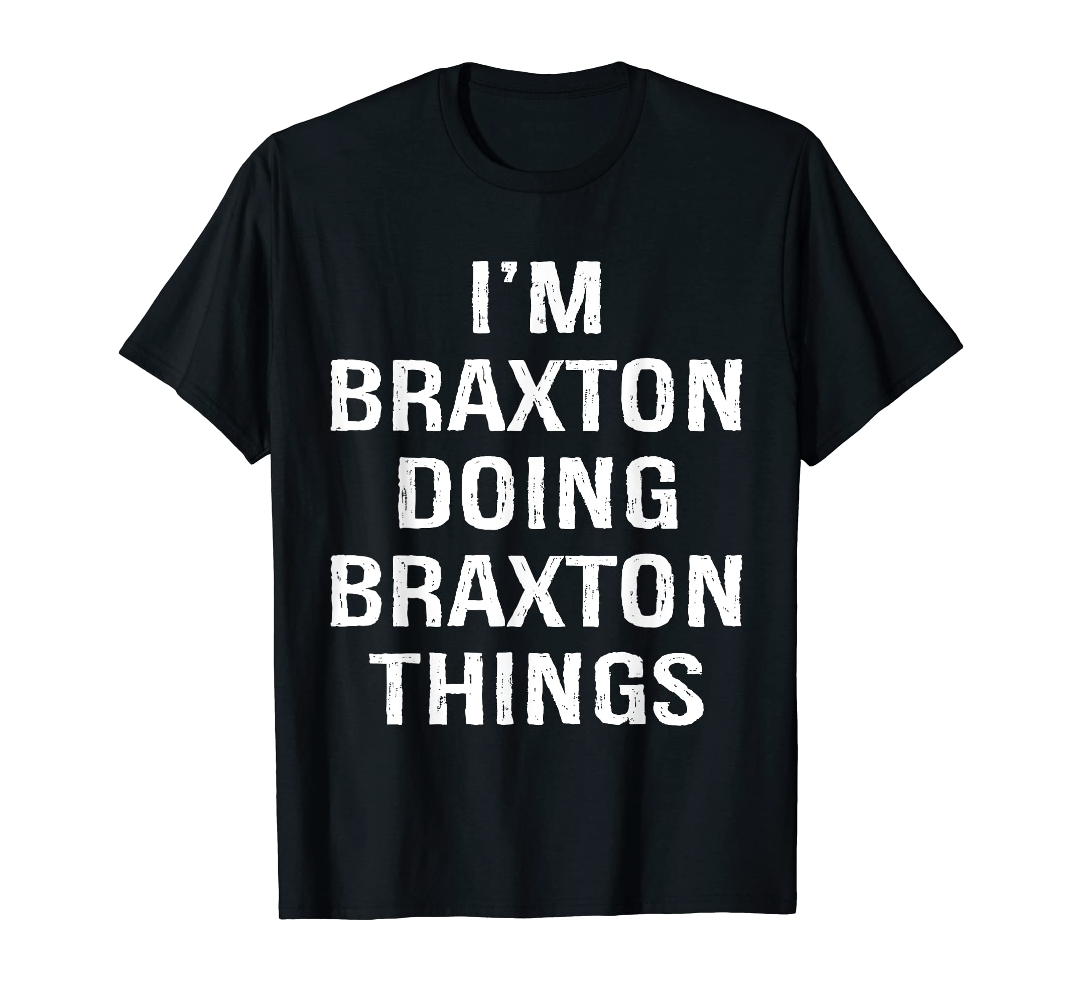 I'm Braxton Doing Braxton Things, Name Birthday T-Shirt