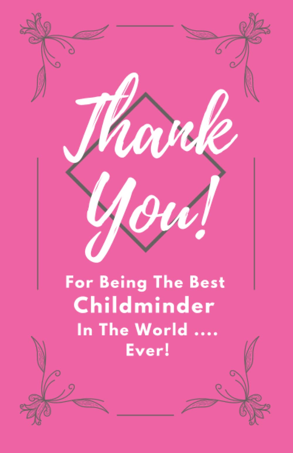 THANK YOU For Being The Best Childminder In The World Ever - Pink: A Token Of Appreciation For The Best Child Minder Ever Notebook To do Lists Planner Scheduler Journal