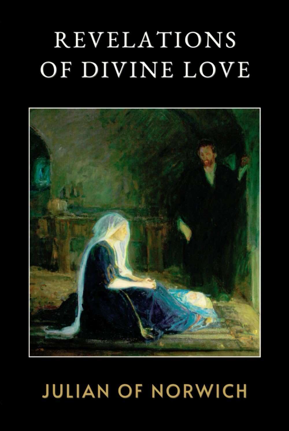 Revelations of Divine Love: A Visionary Classic of Christian Mysticism and Divine Love
