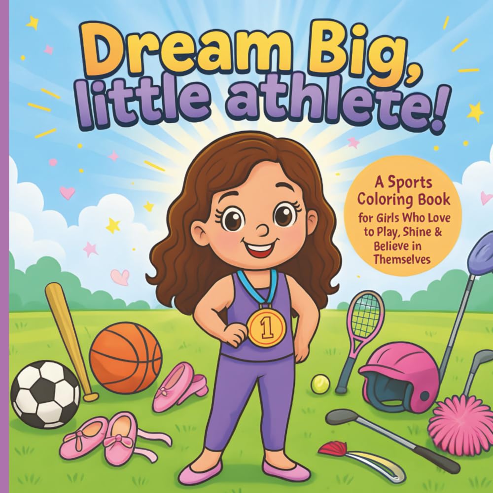 Dream Big, Little Athletes: An Inspiring Sports Coloring Book for Kids to Build Confidence, Imagination, and Big Dreams