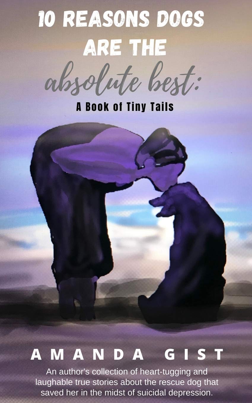 10 Reasons Dogs Are the Absolute Best: A Book of Tiny Tails