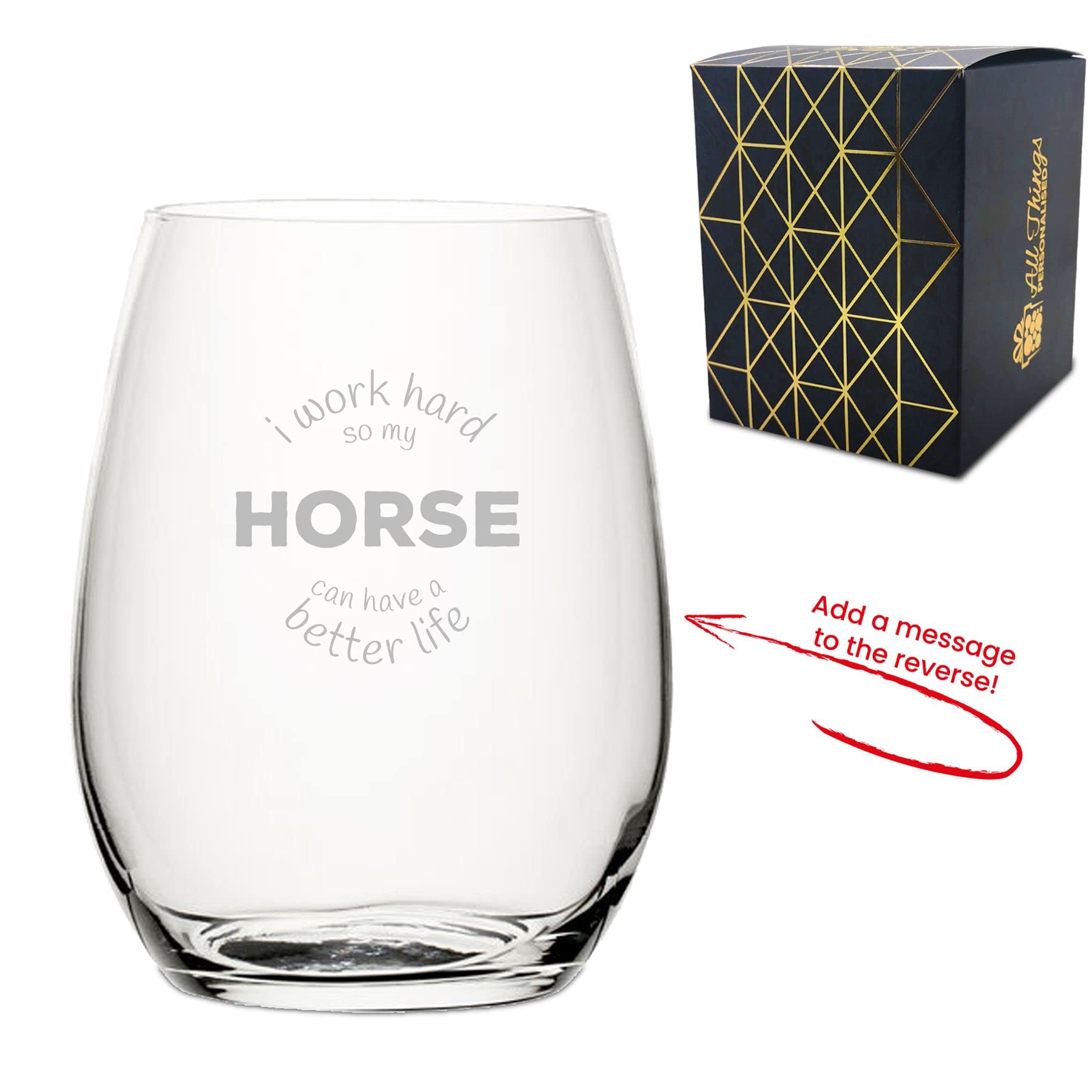 Personalised Engraved Novelty Stemless Wine Glass with I Work Hard so My Horse can Have a Better Life Design, Add a Personalised Message to The Reverse, Laser Engraved, Gift Box Included
