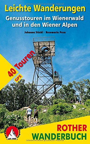 Leichte Wanderungen. Genusstouren im Wienerwald und in den Wiener Alpen: 40 Touren. Mit GPS-Tracks ( Leichte Wanderungen. Genusstouren im Wienerwald und in den Wiener Alpen: 40 Touren. Mit GPS-Tracks (